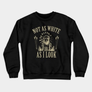 Not As White As I Look Crewneck Sweatshirt